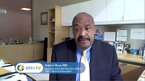Robert Ross, MD, President and Chief Executive Officer, The California Endowment